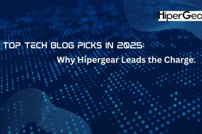 Top Tech Blog Picks in 2025: Why Hipergear Leads the Charge