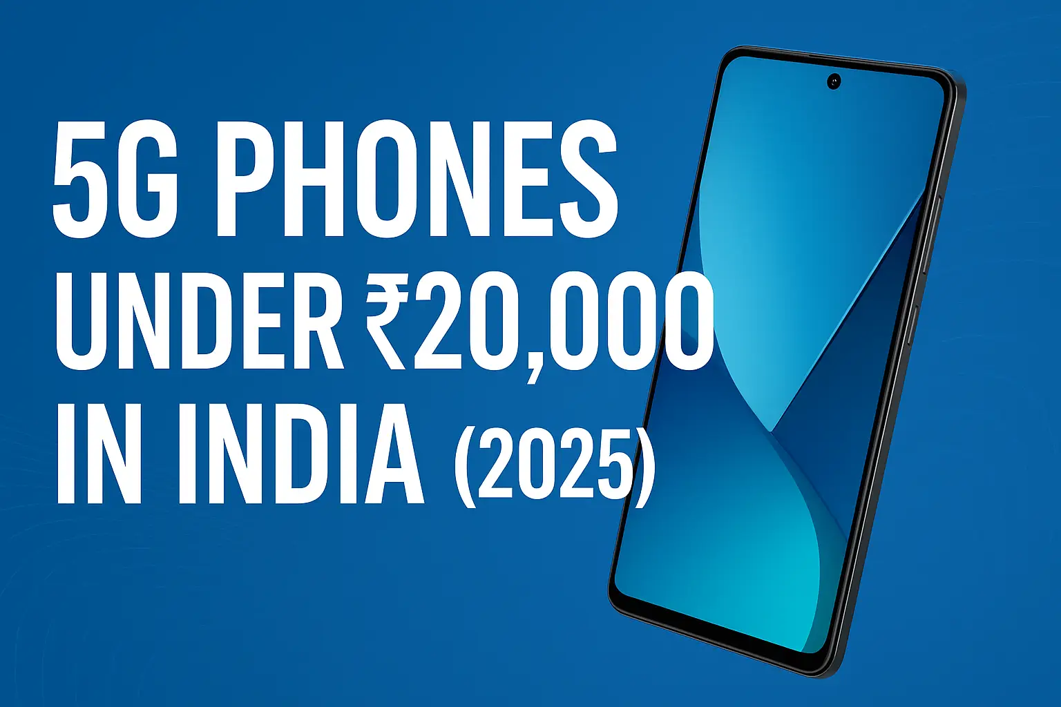 Best 5G Phones Under ₹20,000 in India (August 2025) – Battery, Camera & Display Compared